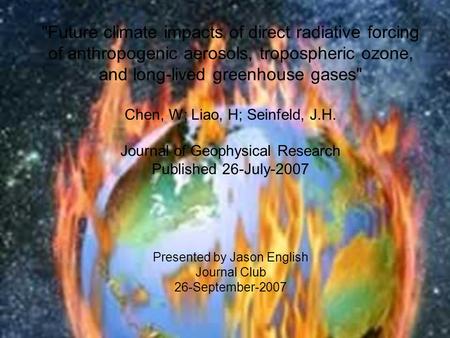 Future climate impacts of direct radiative forcing of anthropogenic aerosols, tropospheric ozone, and long-lived greenhouse gases Chen, W; Liao, H; Seinfeld,