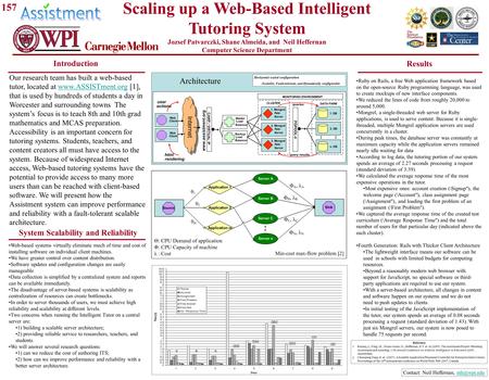 Scaling up a Web-Based Intelligent Tutoring System Jozsef Patvarczki, Shane Almeida, and Neil Heffernan Computer Science Department Our research team has.