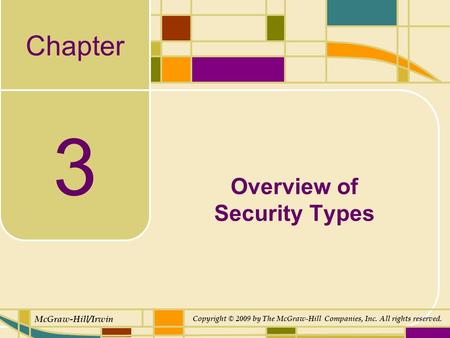 Chapter McGraw-Hill/Irwin Copyright © 2009 by The McGraw-Hill Companies, Inc. All rights reserved. 3 Overview of Security Types.