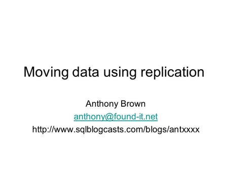 Moving data using replication Anthony Brown