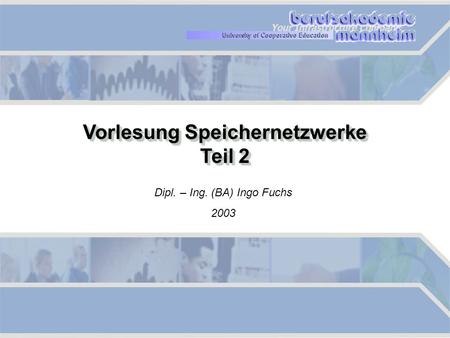Vorlesung Speichernetzwerke Teil 2 Dipl. – Ing. (BA) Ingo Fuchs 2003.