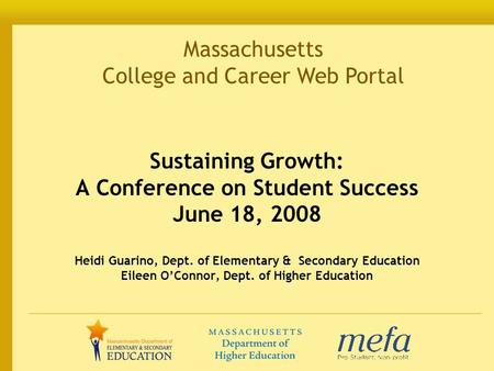 Massachusetts College and Career Web Portal Sustaining Growth: A Conference on Student Success June 18, 2008 Heidi Guarino, Dept. of Elementary & Secondary.