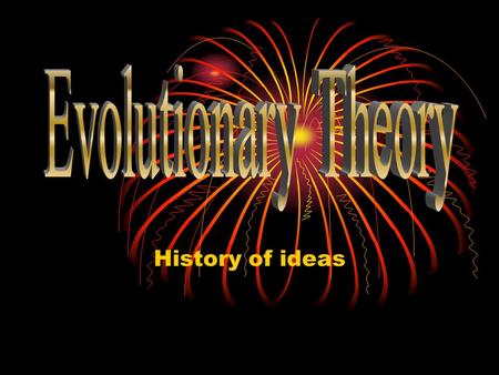 History of ideas. Where did all the species come from? Special creation of species – each was individually created Transmutation of species – each species.