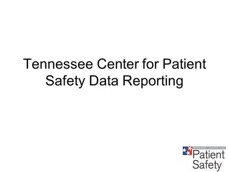 Tennessee Center for Patient Safety Data Reporting.