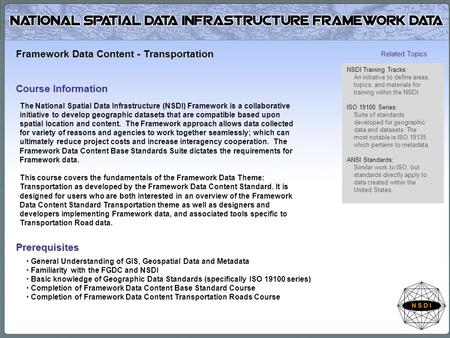The National Spatial Data Infrastructure (NSDI) Framework is a collaborative initiative to develop geographic datasets that are compatible based upon spatial.