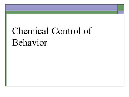 Chemical Control of Behavior. Homeostasis  Keeping the internal environment of the body the same (constant) regardless of changes externally.  Communication.