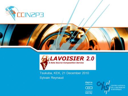 Lavoisier 2.0 Tsukuba, KEK, 21 December 2010 Sylvain Reynaud 2.0.