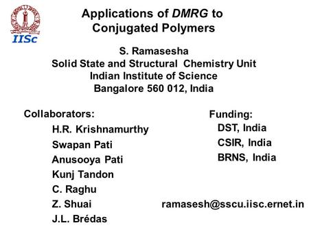Applications of DMRG to Conjugated Polymers S. Ramasesha Solid State and Structural Chemistry Unit Indian Institute of Science Bangalore 560 012, India.
