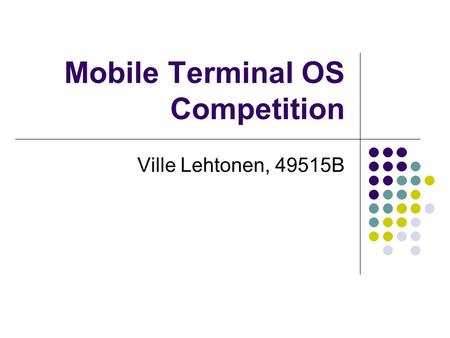 Mobile Terminal OS Competition Ville Lehtonen, 49515B.