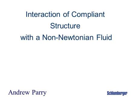 Interaction of Compliant Structure with a Non-Newtonian Fluid Andrew Parry.