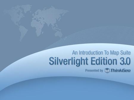 Agenda Overview of Silverlight Technology Map Suite Silverlight Beta Edition Features & Benefits Demonstration Where to Get Help and Learn More Q&A 2.