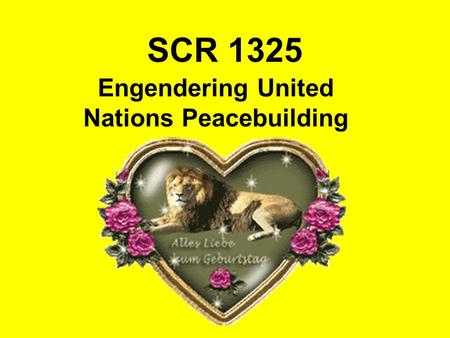 SCR 1325 Engendering United Nations Peacebuilding.