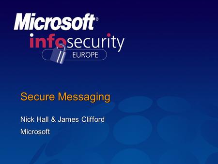 Secure Messaging Nick Hall & James Clifford Microsoft.