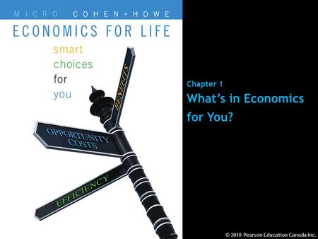 © 2010 Pearson Education Canada Inc.Chapter 1 - 1 Chapter 1 What’s in Economics for You? © 2010 Pearson Education Canada Inc.