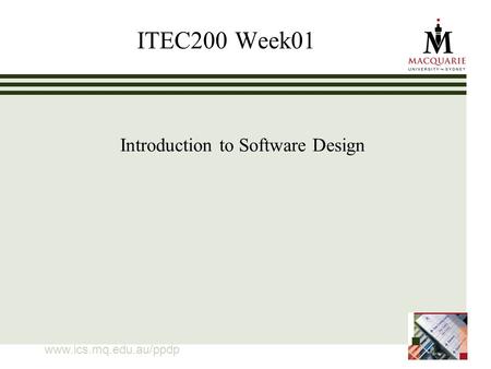 Www.ics.mq.edu.au/ppdp ITEC200 Week01 Introduction to Software Design.