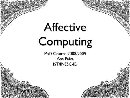 Affective Computing PhD Course 2008/2009 Ana Paiva IST/INESC-ID.