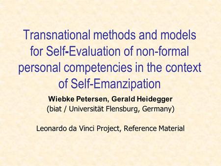 Transnational methods and models for Self - Evaluation of non-formal personal competencies in the context of Self-Emanzipation Wiebke Petersen, Gerald.