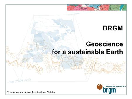 BRGM Geoscience for a sustainable Earth Communications and Publications Division.