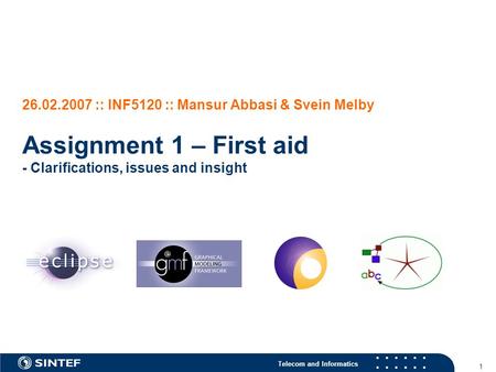 Telecom and Informatics 1 26.02.2007 :: INF5120 :: Mansur Abbasi & Svein Melby Assignment 1 – First aid - Clarifications, issues and insight.
