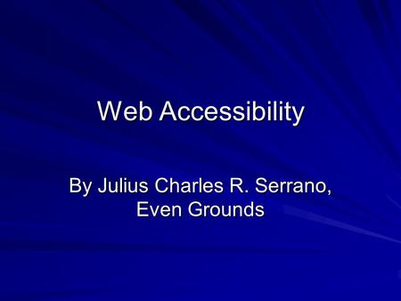 Web Accessibility By Julius Charles R. Serrano, Even Grounds.