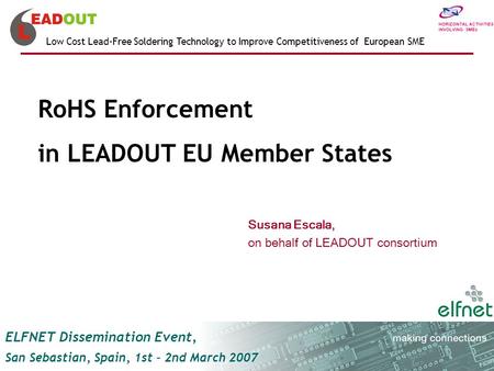 RoHS Enforcement in LEADOUT EU Member States Low Cost Lead-Free Soldering Technology to Improve Competitiveness of European SME ELFNET Dissemination Event,