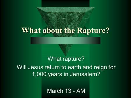 What about the Rapture? What rapture? Will Jesus return to earth and reign for 1,000 years in Jerusalem? March 13 - AM.