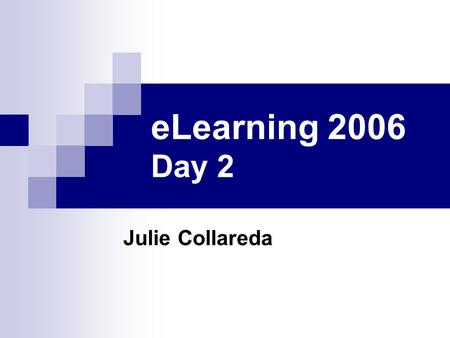 ELearning 2006 Day 2 Julie Collareda. Day two – Personalised Learning Environments and Web 2.0 Overview Examples Connected learning environments Life.