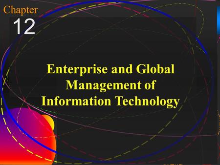 1 McGraw-Hill/Irwin Copyright © 2004, The McGraw-Hill Companies, Inc. All rights reserved. Chapter 12 Enterprise and Global Management of Information Technology.