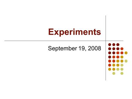 Experiments September 19, 2008. Human subjects research Observations Case studies Recordings Experiments Questionnaires Interviews Before starting...