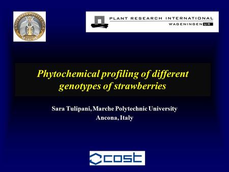 Phytochemical profiling of different genotypes of strawberries Sara Tulipani, Marche Polytechnic University Ancona, Italy.