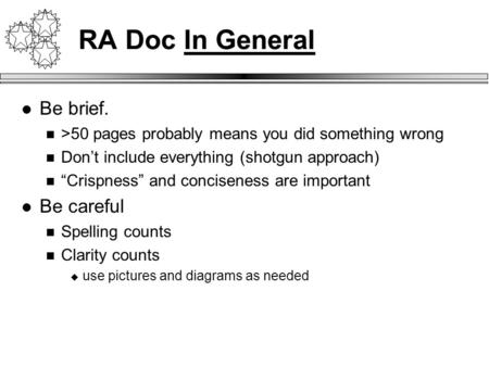 RA Doc In General Be brief. >50 pages probably means you did something wrong Don’t include everything (shotgun approach) “Crispness” and conciseness are.