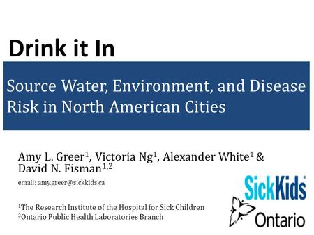 Source Water, Environment, and Disease Risk in North American Cities Amy L. Greer 1, Victoria Ng 1, Alexander White 1 & David N. Fisman 1,2