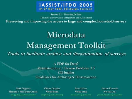 Microdata Management Toolkit Tools to facilitate archive and dissemination of surveys A PDF for Data? Metadata Editor / Nesstar Publisher 3.5 CD builder.