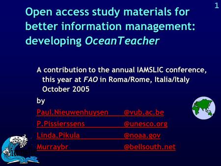 1 Open access study materials for better information management: developing OceanTeacher A contribution to the annual IAMSLIC conference, this year at.