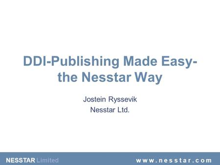 NESSTAR Limitedw w w. n e s s t a r. c o m DDI-Publishing Made Easy- the Nesstar Way Jostein Ryssevik Nesstar Ltd.
