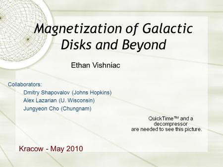 Magnetization of Galactic Disks and Beyond Collaborators: Dmitry Shapovalov (Johns Hopkins) Alex Lazarian (U. Wisconsin) Jungyeon Cho (Chungnam) Kracow.
