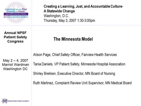 Annual NPSF Patient Safety Congress May 2 – 4, 2007 Marriot Wardman Washington DC The Minnesota Model Alison Page, Chief Safety Officer, Fairview Health.