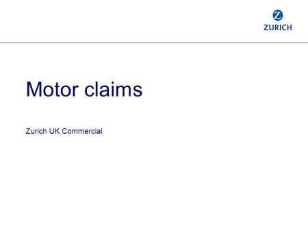 Motor claims Zurich UK Commercial. Claims market overview Rising claims cost. Falling claim volumes.
