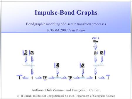 Impulse-Bond Graphs Authors: Dirk Zimmer and François E. Cellier, ETH Zürich, Institute of Computational Science, Department of Computer Science Bondgraphic.