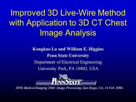 Kongkuo Lu and William E. Higgins Penn State University Department of Electrical Engineering University Park, PA 16802, USA Improved 3D Live-Wire Method.