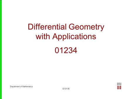 Department of Mathematics 03.01.06 Differential Geometry with Applications 01234.
