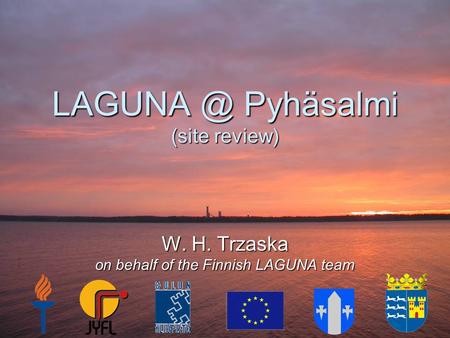 Pyhäsalmi (site review) W. H. Trzaska on behalf of the Finnish LAGUNA team.