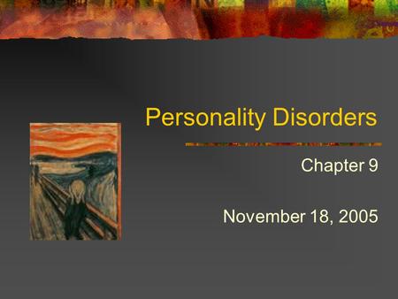 Personality Disorders Chapter 9 November 18, 2005.