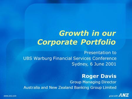 Growth in our Corporate Portfolio Presentation to UBS Warburg Financial Services Conference Sydney, 6 June 2001 Roger Davis Group Managing Director Australia.