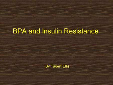 BPA and Insulin Resistance By Tagert Ellis. BPA and Insulin Resistance Insulin resistance is a precursor to type II diabetes. The chemical Bisphenol A,