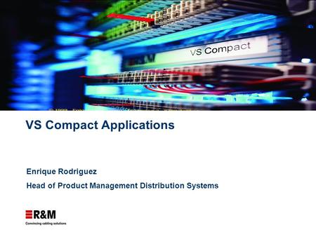VS Compact Applications Enrique Rodriguez Head of Product Management Distribution Systems.