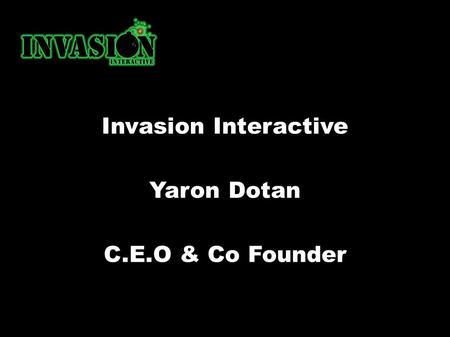 Invasion Interactive Yaron Dotan C.E.O & Co Founder.