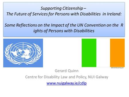 Supporting Citizenship – The Future of Services for Persons with Disabilities in Ireland: Some Reflections on the Impact of the UN Convention on the R.