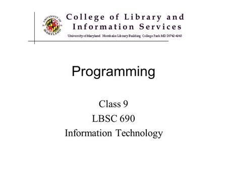 Programming Class 9 LBSC 690 Information Technology.