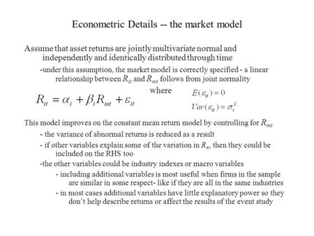 Econometric Details -- the market model Assume that asset returns are jointly multivariate normal and independently and identically distributed through.
